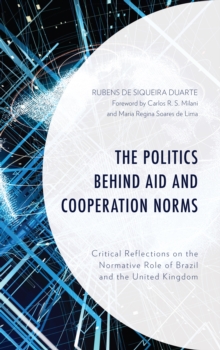 The Politics behind Aid and Cooperation Norms: Critical Reflections on the Normative Role of Brazil and the United Kingdom