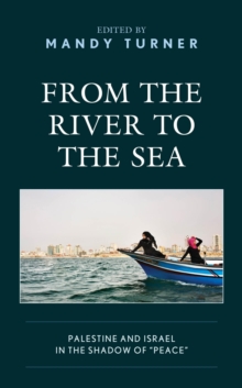 Image for From the river to the sea: Palestine and Israel in the shadow of "peace"