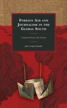 Image for Foreign Aid and Journalism in the Global South