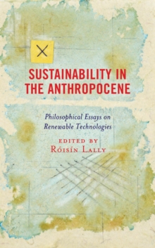 Image for Sustainability in the anthropocene: philosophical essays on renewable technologies
