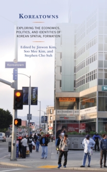 Image for Koreatowns: Exploring the Economics, Politics, and Identities of Korean Spatial Formation