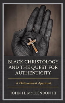 Image for Black Christology and the quest for authenticity: a philosophical appraisal