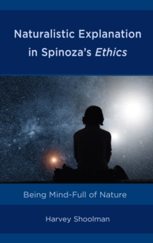 Naturalistic Explanation in Spinoza’s Ethics: Being Mind-Full of Nature