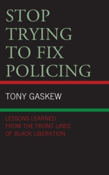 Image for Stop Trying to Fix Policing: Lessons Learned from the Front Lines of Black Liberation