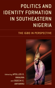 Image for Politics and identity formation in southeastern Nigeria: the Igbo in perspective