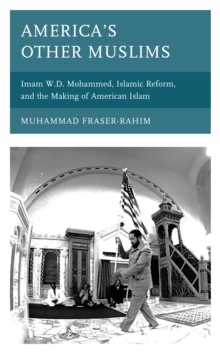 Image for America's other Muslims  : Imam W.D. Mohammed, Islamic reform, and the making of American Islam