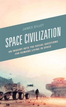 Image for Space Civilization: An Inquiry Into the Social Questions for Humans Living in Space