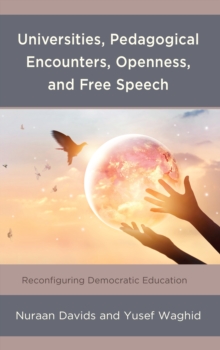 Image for Universities, pedagogical encounters, openness, and free speech  : reconfiguring democratic education
