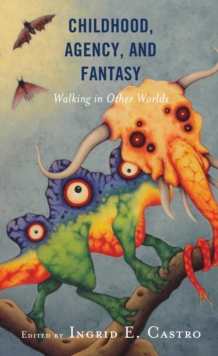 Image for Childhood, agency, and fantasy: walking in other worlds