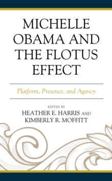 Image for Michelle Obama and the FLOTUS effect: platform, presence, and agency