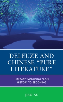 Image for Deleuze and Chinese "pure literature"  : literary worlding from history to becoming