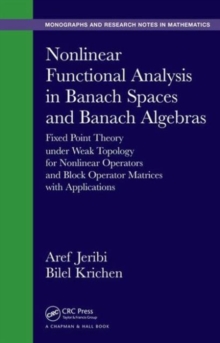 Image for Nonlinear functional analysis in Banach spaces and Banach algebras  : fixed point theory under weak topology for nonlinear operators and block operator matrices with applications