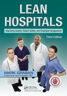 Lean Hospitals: Improving Quality, Patient Safety, and Employee Engagement, Third Edition