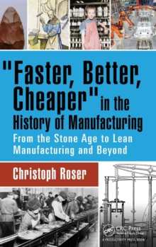 Faster, Better, Cheaper in the History of Manufacturing: From the Stone Age to Lean Manufacturing and Beyond