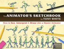 The Animator’s Sketchbook: How to See, Interpret & Draw Like a Master Animator