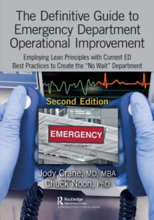 The Definitive Guide to Emergency Department Operational Improvement: Employing Lean Principles with Current ED Best Practices to Create the “No Wait” Department, Second Edition