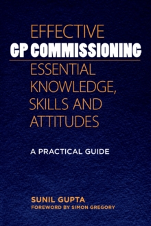 Image for Effective GP Commissioning - Essential Knowledge, Skills and Attitudes: A Practical Guide