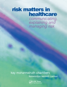 Image for Risk Matters in Healthcare: Communicating, Explaining and Managing Risk