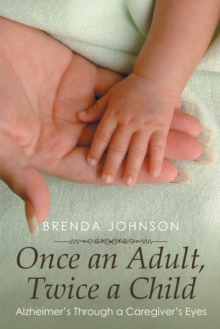Image for Once an Adult, Twice a Child: Alzheimer's Through a Caregiver's Eyes