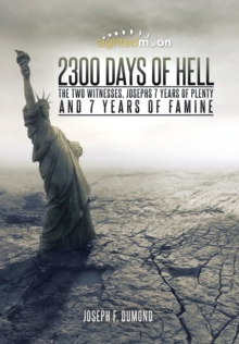 Image for 2300 Days of Hell : The Two Witnesses, Josephs 7 Years of Plenty and 7 Years of Famine