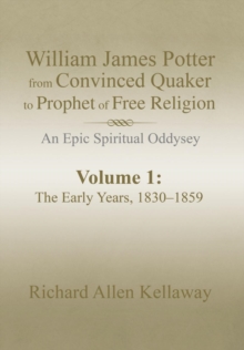 Image for William James Potter from Convinced Quaker to Prophet of Free Religion : An Epic Spiritual Oddysey