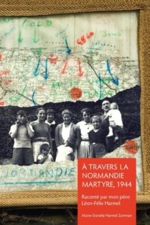 Image for A Travers la Normandie Martyre : Notes de voyage du 6 juin au 30 aout 1944