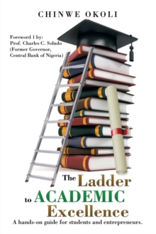 Image for The Ladder to Academic Excellence : A Hands-On Guide for Students and Entrepreneurs.