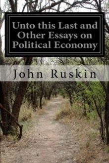 UNTO THIS LAST AND OTHER ESSAYS ON POLIT