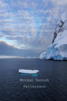 Image for Antarctic Youth Ambassador : protecting the last great wilderness on earth