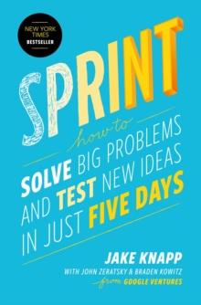 Image for Sprint : How to Solve Big Problems and Test New Ideas in Just Five Days