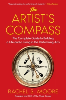 Image for The artist's compass  : the complete guide to building a life and a living in the performing arts