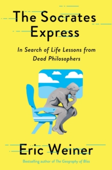Image for The Socrates express : in search of life lessons from dead philosophers