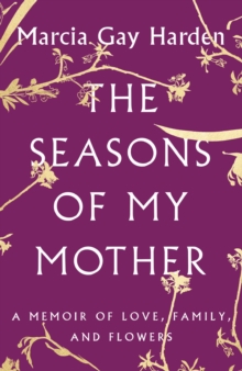 Image for The Seasons of My Mother : A Memoir of Love, Family, and Flowers