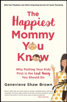 Image for The happiest mommy you know: why putting yourself first is the best thing you can do