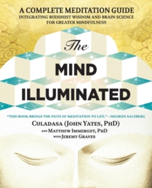 Image for The Mind Illuminated : A Complete Meditation Guide Integrating Buddhist Wisdom and Brain Science for Greater Mindfulness