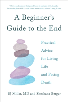 Image for A Beginner's Guide to the End : Practical Advice for Living Life and Facing Death