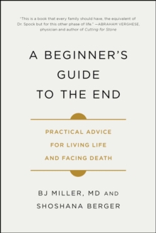 Image for A beginner's guide to the end: practical advice for living life and facing death