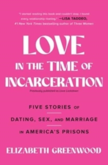 Love in the Time of Incarceration: Five Stories of Dating, Sex, and Marriage in America’s Prisons