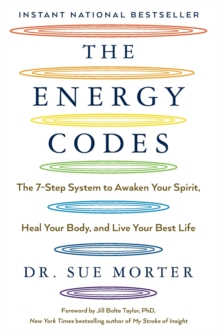 The Energy Codes: The 7-Step System to Awaken Your Spirit, Heal Your Body, and Live Your Best Life