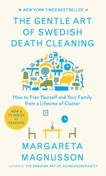 Image for Gentle Art of Swedish Death Cleaning: How to Free Yourself and Your Family from a Lifetime of Clutter
