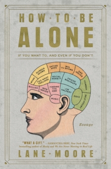 How to Be Alone: If You Want To, and Even If You Don’t