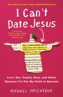 Image for I Can't Date Jesus : Love, Sex, Family, Race, and Other Reasons I've Put My Faith in Beyonce