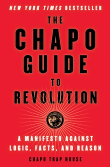 Image for The Chapo guide to revolution: a manifesto against logic, facts, and reason