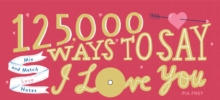Image for 125,000 ways to say I love you  : mix and match love notes