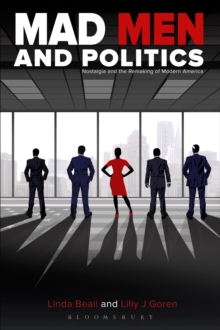 Image for Mad Men and politics: nostalgia and the remaking of modern America