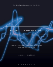 Image for Production sound mixing: the art and craft of sound recording for the moving image