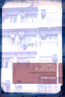 Image for Sonic rupture: a practice-led approach to urban soundscape design