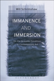 Image for Immanence and immersion  : on the acoustic condition in contemporary art