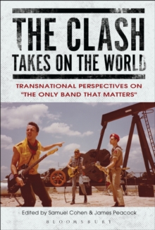 Image for The Clash takes on the world: transnational perspectives on "the only band that matters"
