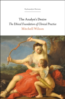 Image for The Analyst's Desire: The Ethical Foundation of Clinical Practice